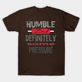 Humble But Definitely Some Pressure T-Shirt